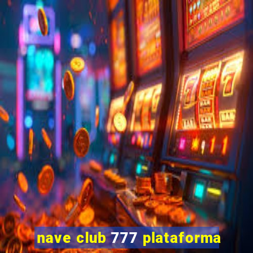 nave club 777 plataforma